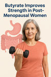New Study: Butyrate Boosts Strength in Post-Menopausal Women by Healing the Gut